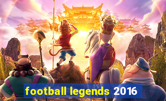 football legends 2016